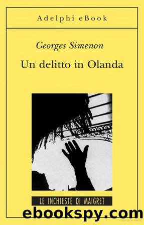 Simenon Georges - 1931 - Un delitto in Olanda: Le inchieste di Maigret (10 di 75) by Simenon Georges