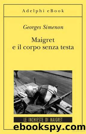 Simenon Georges - Maigret 47 - 1955 - Maigret e il corpo senza testa by Simenon Georges