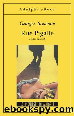 Simenon Georges - Maigret racconti 08 - 1936 - Rue Pigalle e altri racconti by Simenon Georges