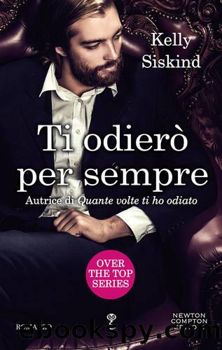 Siskind Kelly - Over the top 03 - 2017 - Ti odierÃ² per sempre by Siskind Kelly