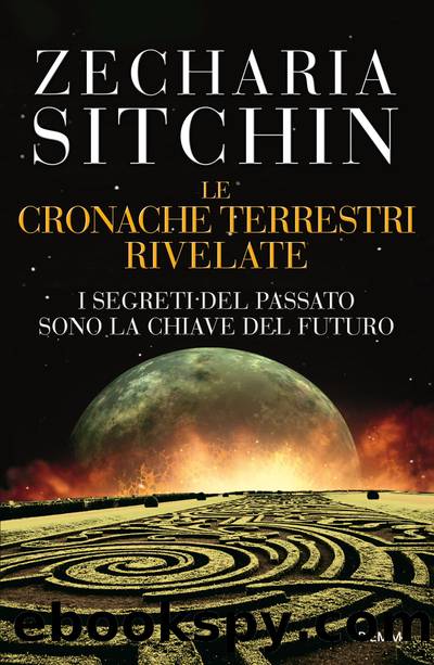 Sitchin Zecharia - 2009 - Le cronache terrestri rivelate by Sitchin Zecharia