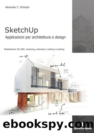 SketchUp: Applicazioni per architettura e design (Italian Edition) by Alexander C. Schreyer