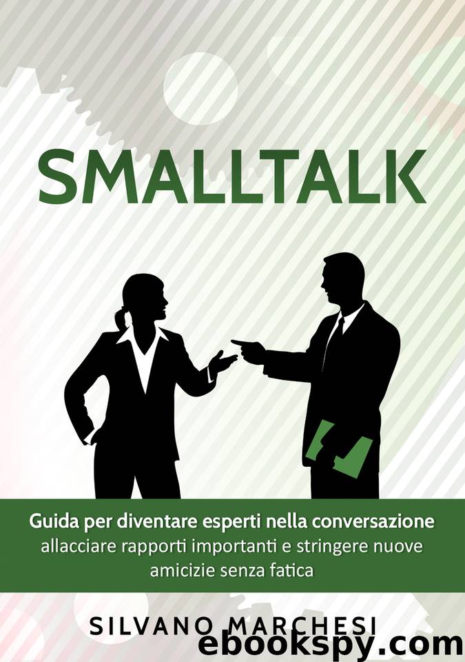 Smalltalk: Guida per diventare esperti nella conversazione: allacciare rapporti importanti e stringere nuove amicizie senza fatica (Italian Edition) by Marchesi Silvano