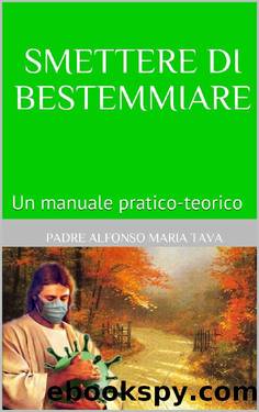 Smettere di Bestemmiare: Un manuale pratico-teorico (Italian Edition) by Padre Alfonso Maria Tava