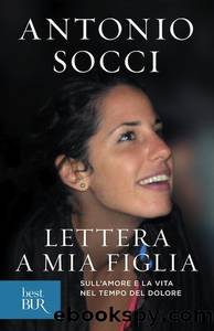 Socci Antonio - 2013 - Lettera a mia figlia_ Sull'amore e la vita by Socci Antonio
