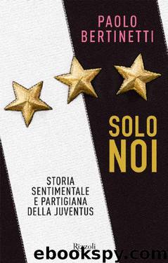 Solo noi: Storia sentimentale e partigiana della juventus (Italian Edition) by Paolo Bertinetti