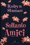 Soltanto Amici by Sisman Robyn