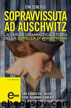 Sopravvissuta ad Auschwitz. La vera e drammatica storia della sorella di Anne Frank by Eva Schloss & Karen Bartlett