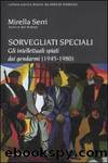 Sorvegliati speciali. Gli intellettuali spiati dai gendarmi (1945-1975) by Mirella. Serri
