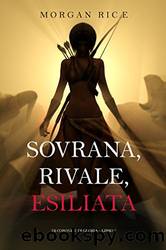 Sovrana, Rivale, Esiliata (Di Corone e di GloriaâLibro 7) by Morgan Rice