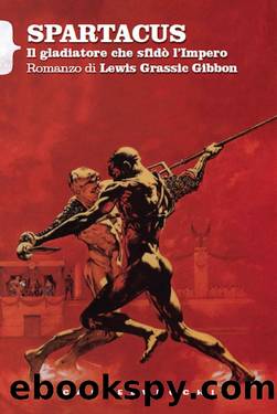 Spartacus: Il gladiatore che sfidÃ² l'impero (Italian Edition) by Lewis Grassic Gibbon