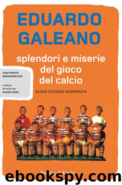 Splendori e miserie del gioco del calcio by Eduardo Galeano