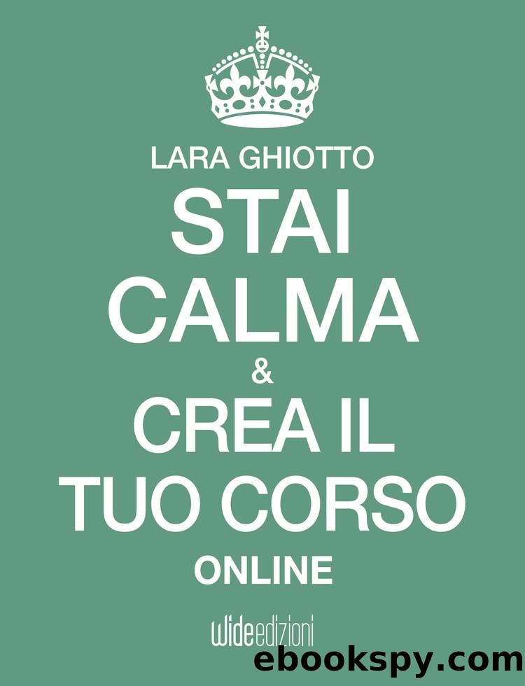 Stai calma e crea il tuo corso online by Lara Ghiotto
