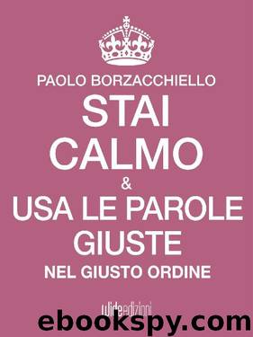 Stai calmo e usa le parole giuste nel giusto ordine (Italian Edition) by Paolo Borzacchiello