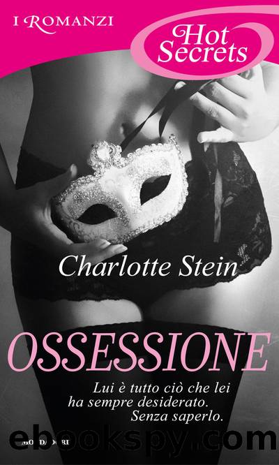 Stein Charlotte - 2013 - Ossessione (Romanzi Hot Secrets) by Stein Charlotte