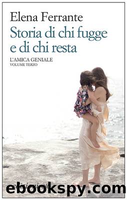 Storia Di Chi Fugge E Di Chi Resta by Elena Ferrante