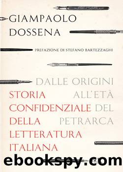 Storia confidenziale della letteratura italiana Volume 1. Dalle origini all'etÃ  del Petrarca (2012) by Giampaolo Dossena