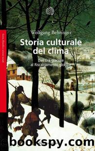 Storia culturale del clima. Dall'Era glaciale al Riscaldamento globale by Wolfgang Behringer