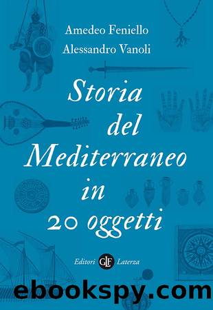 Storia del Mediterraneo in 20 oggetti by Amedeo Feniello & Alessandro Vanoli