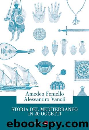 Storia del Mediterraneo in 20 oggetti by Amedeo Feniello Alessandro Vanoli