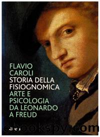Storia della fisiognomica. Arte e psicologia da Leonardo a Freud by Flavio Caroli