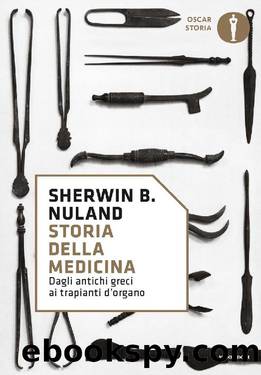 Storia della medicina: Dagli antichi greci ai trapianti d'organo (Italian Edition) by Sherwin B. Nuland