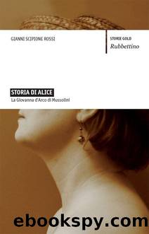Storia di Alice: La Giovanna d'Arco di Mussolini (Storie Gold) (Italian Edition) by Gianni Scipione Rossi