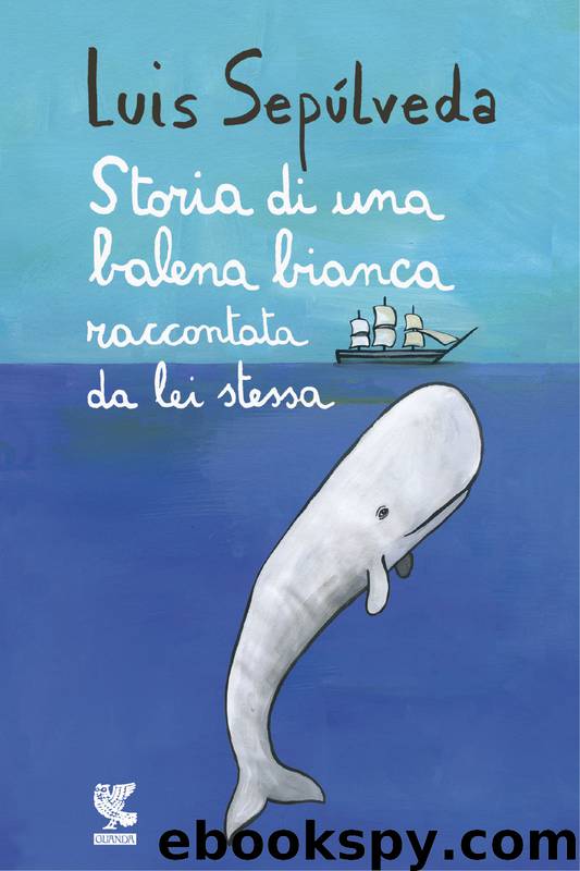 Storia di una balena bianca raccontata da lei stessa by Luis Sepúlveda