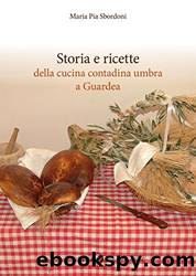 Storia e ricette della cucina contadina umbra a Guardea by Maria Pia Sbordoni