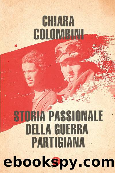 Storia passionale della guerra partigiana by Chiara Colombini