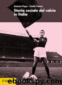 Storia sociale del calcio in Italia by Guido Panico Antonio Papa