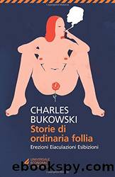 Storie di ordinaria follia (Italian Edition) by Charles Bukowski