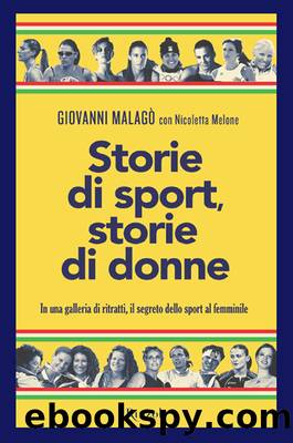 Storie di sport, storie di donne by Giovanni Malagò & Nicoletta Melone