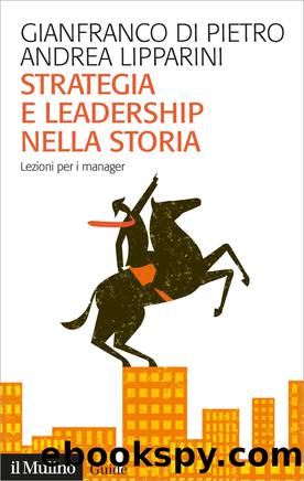 Strategia e leadership nella storia by Gianfranco Di Pietro;Andrea Lipparini;