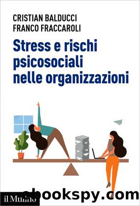 Stress e rischi psicosociali nelle organizzazioni by Cristian Balducci;Franco Fraccaroli;