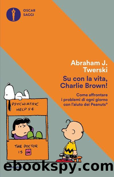 Su con la vita, Charlie Brown! by Abraham J. Twerski