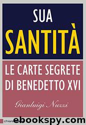 Sua Santità Le carte segrete di Benedetto XVI by Gianluigi Nuzzi