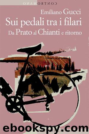 Sui pedali tra i filari: Da Prato al Chianti e ritorno by Emiliano Gucci