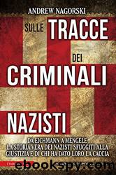 Sulle tracce dei criminali nazisti (Italian Edition) by Andrew Nagorski