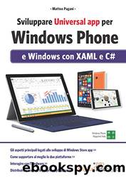 Sviluppare Universal app per Windows Phone: e Windows con XAML e C# (Italian Edition) by Matteo Pagani