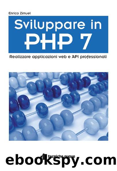 Sviluppare in PHP 7: Realizzare applicazioni web e API professionali (Italian Edition) by Enrico Zimuel