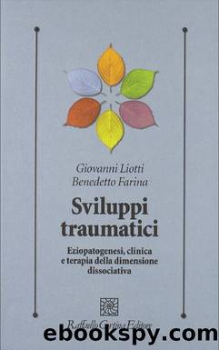 Sviluppi traumatici. Eziopatogenesi, clinica e terapia della dimensione dissociativa by Giovanni Liotti & Benedetto Farina