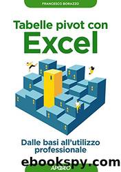 Tabelle pivot con Excel: Dalle basi all'utilizzo professionale by Francesco Borazzo