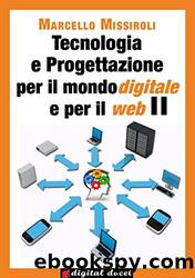 Tecnologia e progettazione per il mondo digitale e per il web II by Marcello Missiroli