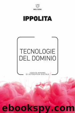 Tecnologie del dominio: Lessico minimo di autodifesa digitale (Italian Edition) by Ippolita