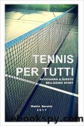 Tennis per Tutti: Avvicinarsi a Questo Bellissimo Sport by Mattia Baratto