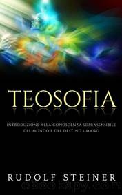 Teosofia - Introduzione alla conoscenza soprasensibile del mondo e del destino umano (Italian Edition) by Rudolf Steiner