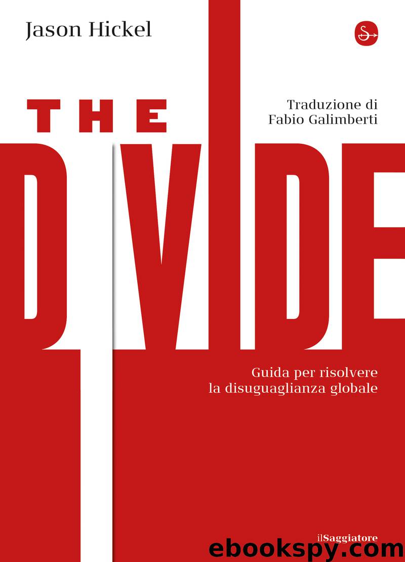 The Divide. Guida per risolvere la disuguaglianza globale by Jason Hickel