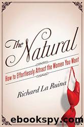 The Natural: How to Effortlessly Attract the Women You Want by Richard La Ruina