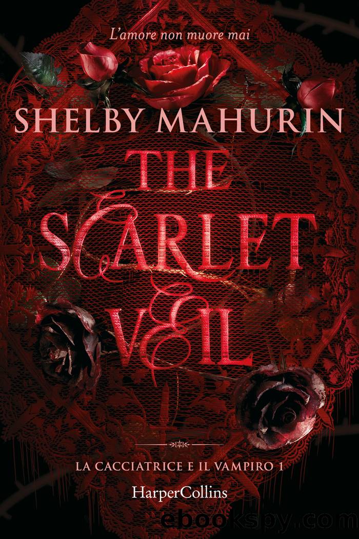 The Scarlet Veil. La cacciatrice e il vampiro 1 by Shelby Mahurin